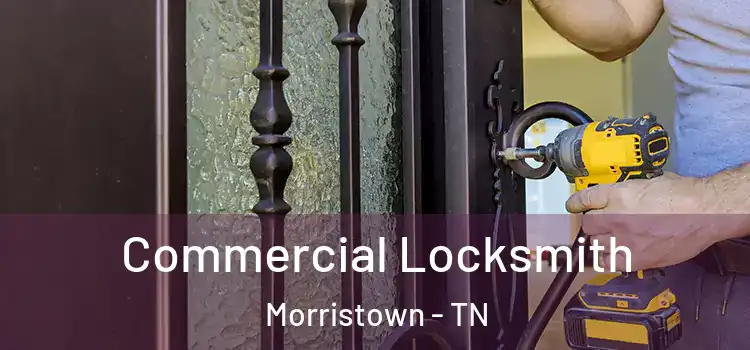 Commercial Locksmith Morristown - TN