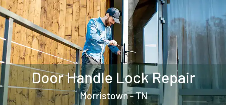 Door Handle Lock Repair Morristown - TN