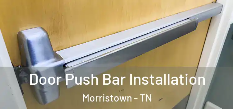 Door Push Bar Installation Morristown - TN
