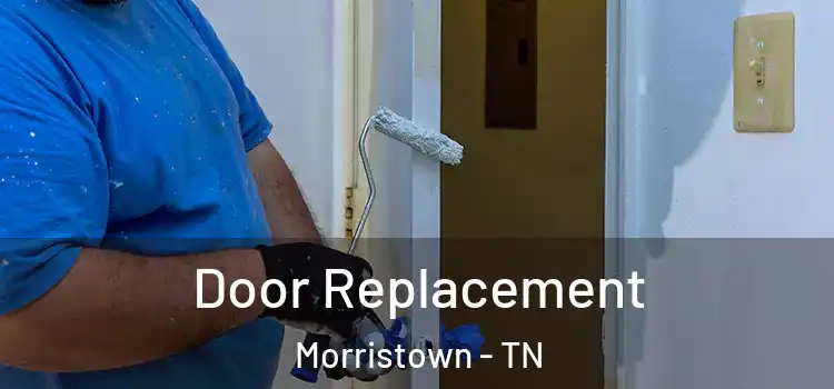 Door Replacement Morristown - TN