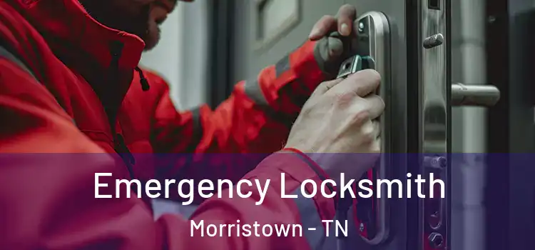 Emergency Locksmith Morristown - TN