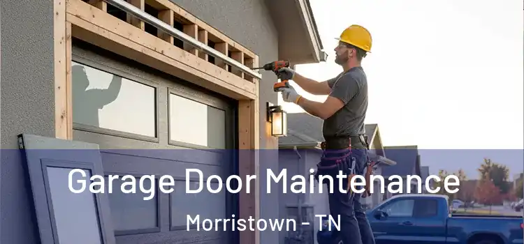 Garage Door Maintenance Morristown - TN