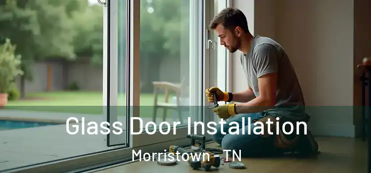 Glass Door Installation Morristown - TN