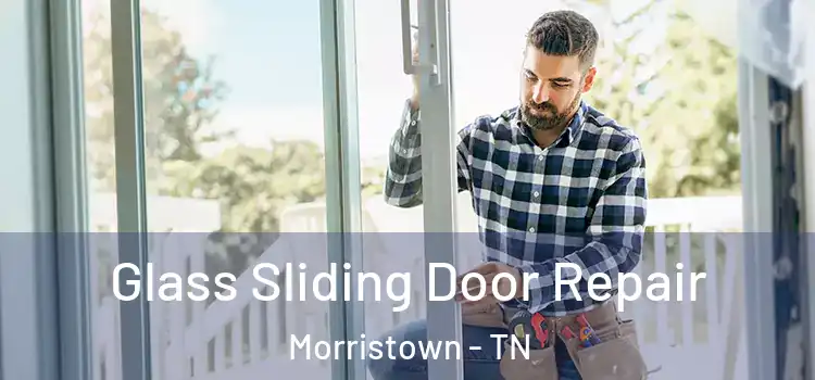 Glass Sliding Door Repair Morristown - TN