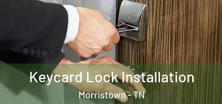 Keycard Lock Installation Morristown - TN