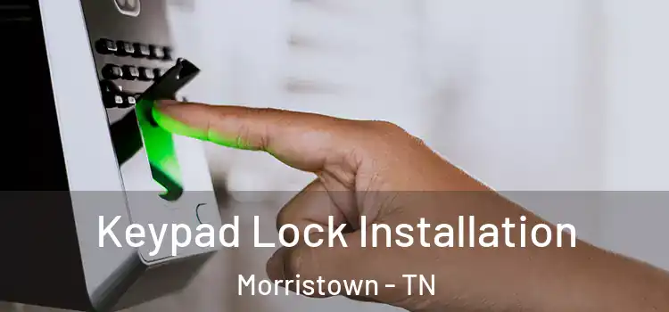 Keypad Lock Installation Morristown - TN