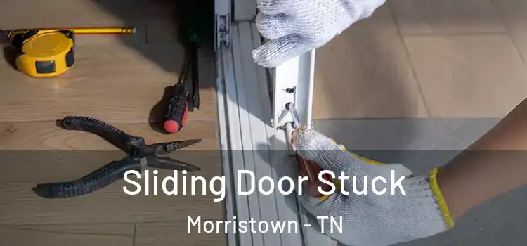 Sliding Door Stuck Morristown - TN