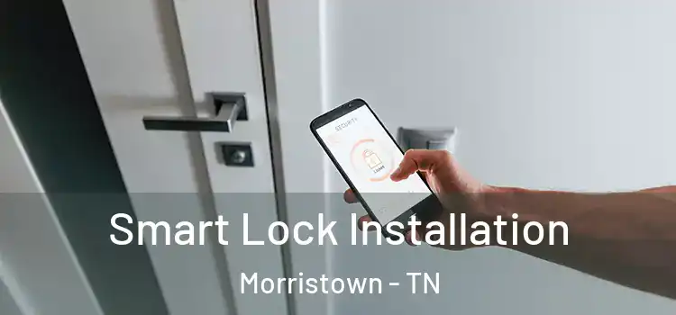Smart Lock Installation Morristown - TN